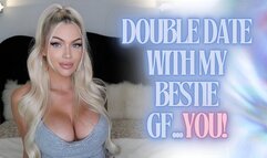 Double Date with my Best GF… You!