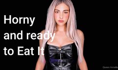 Horny and Ready to Eat It