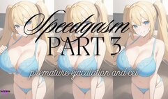 MP4 VERSION Speedgasm Part 3 PREMATURE EJACULATION & CEI