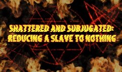 Shattered and Subjugated: Reducing a Slave to Nothing 9 min