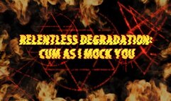 Relentless Degradation: Cum as I Mock You