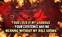 Your Cock Is My Garbage - Your Existence Has No Meaning Without My Rule AROMA