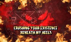 Crushing Your Existence Beneath My Heels