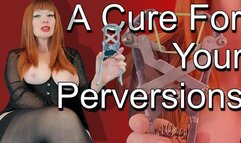 A Cure For Your Perversions