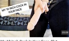 My 10 Inch Strap-On Cock in your Face, Slut