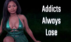 Addicts Always Lose