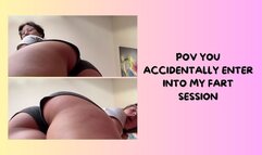 YOU ACCIDENTALLY ENTER INTO MY FART SESSION