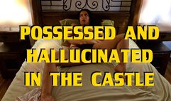 Possessed and hallucinated in the old castle
