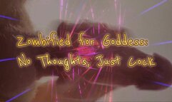 Zombified for Goddess: No Thoughts, Just Cock!