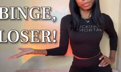 BINGE, LOSER!