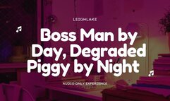 Boss Man by Day, Degraded Piggy By Night - Humiliation MP3 Audio - LeighLake