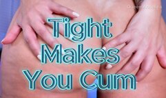 Tight Makes You Cum