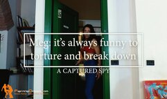 Meg: it's always funny to break down a captured spy