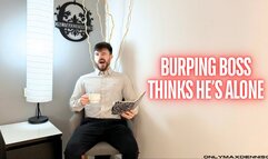 Burping boss thinks he’s alone