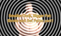 Smaller Cock, Bigger Fat: Stroke and Get Fatter part1! 20 min