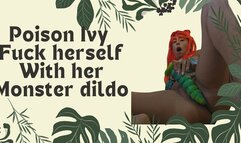 Poison Ivy fuck herself with her monster dildo