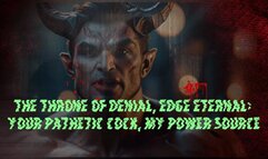 The Throne of Denial, Edge Eternal: Your Pathetic Cock, My Power Source