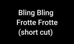 Bling Bling frotte frotte (short cut)