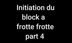 Initiation du block a frotte frotte (part 4)