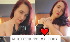 Addicted to my body - Goddess Worship