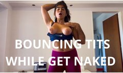 BOUNCING TITS WHILE I GET NAKED