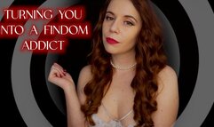 TURNING YOU INTO A FINDOM ADDICT