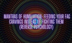 The NLP toolbox: Mantras of Humiliation - Feeding Your Faggot Cravings Instead of Fighting Them (Reverse Psychology)