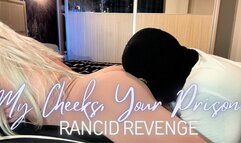My Cheeks, Your Prison: Rancid Revenge