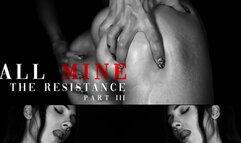 All Mine, Pt III - The Resistance