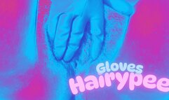 Weet gloves, hairy and chubby pussy CLOSE UP
