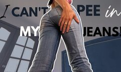 I can't pee in my jeans!