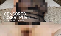 CENSORED LOSER PORN - PUSSY DENIAL