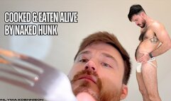 Cooked & eaten alive by naked hunk