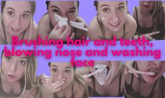 Brushing my hair, my teeth and blowing my nose