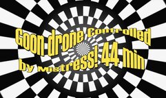 Goon drone Controlled by Mistress! 44 min