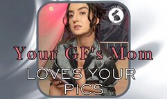 Your GF's Mom Loves Your Pics!