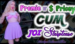Premie or Pricey Cum JOI Striptease