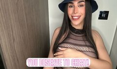 You Deserve to Cheat!