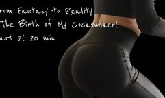From Fantasy to Reality The Birth of My Cocksucker! Part 2! 20 min