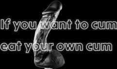 If you want to cum, eat your own cum! 14 min