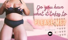 Do you have what it takes to please me?