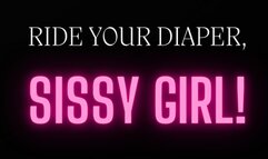 Ride your diaper, sissy!