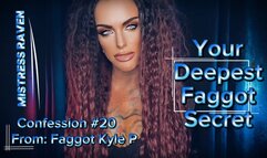 YOUR DEEPEST FAGGOT SECRET - CONFESSION #20: FAGGOT KYLE P