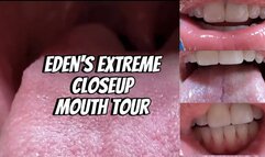 Eden’s EXTREME Closeup Mouth Tour