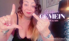 Ich liebe es, gemein zu dir zu sein by MoneyPrincess Isabella