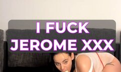 I FUCK JEROME XXX