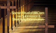 Sacred Ritual of BBCism: Live Submission & Stretching Examination