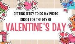 GETTING READY TO DO MY PHOTO SHOOT FOR THE DAY OF VALENTINES DAY