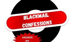 ** BLACKMAIL CONFESSIONS ** ANSWER MY QUESTIONS **
