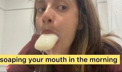 soaping mouth in the morning